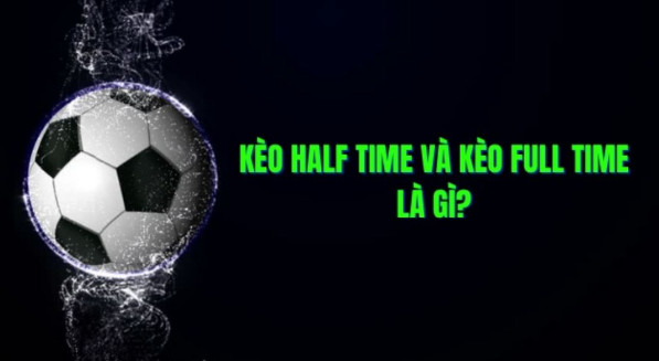 Khái niệm kèo Half Time/Full Time tại UK88 là gì?