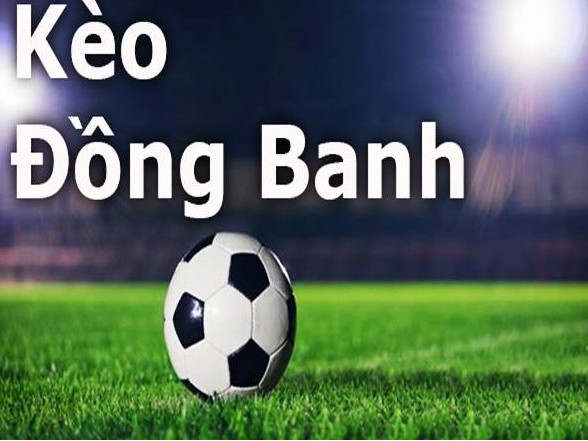 Kèo đồng banh – Một loại kèo hấp dẫn nhất hiện nay